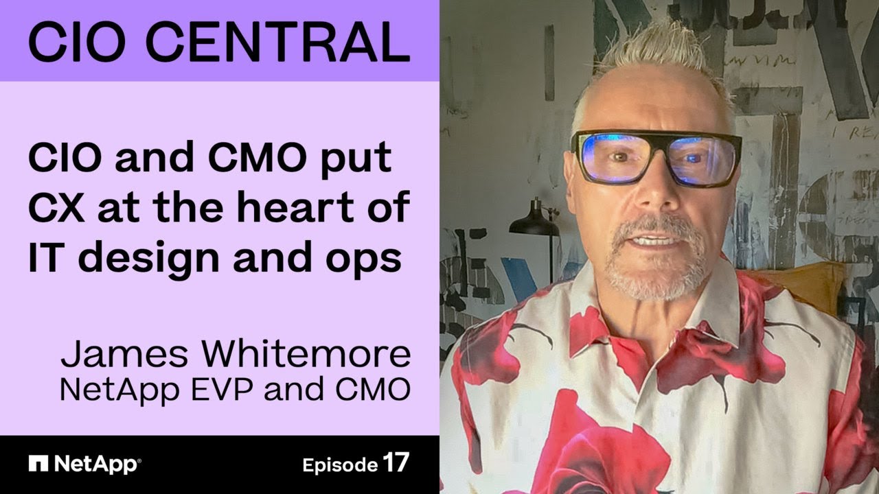 CIO central episode 17 with James Whitemore NetApp CMO