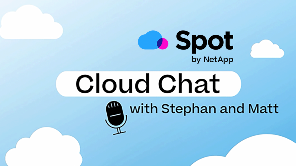 Blue background with clouds. Text: Cloud Chat with Stephan and Matt. Spot by NetApp logo in top right.