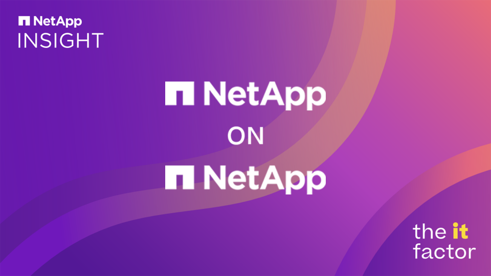 NetApp IT’s highlights at NetApp INSIGHT 2023
